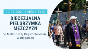 Diecezjalna Pielgrzymka Mężczyzn do Matki Bożej Częstochowskiej w Drygałach