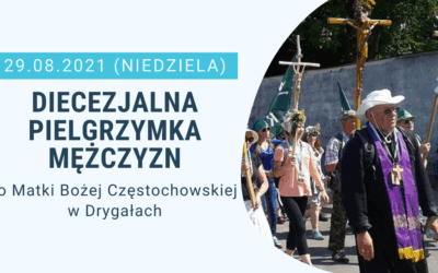 Diecezjalna Pielgrzymka Mężczyzn do Matki Bożej Częstochowskiej w Drygałach