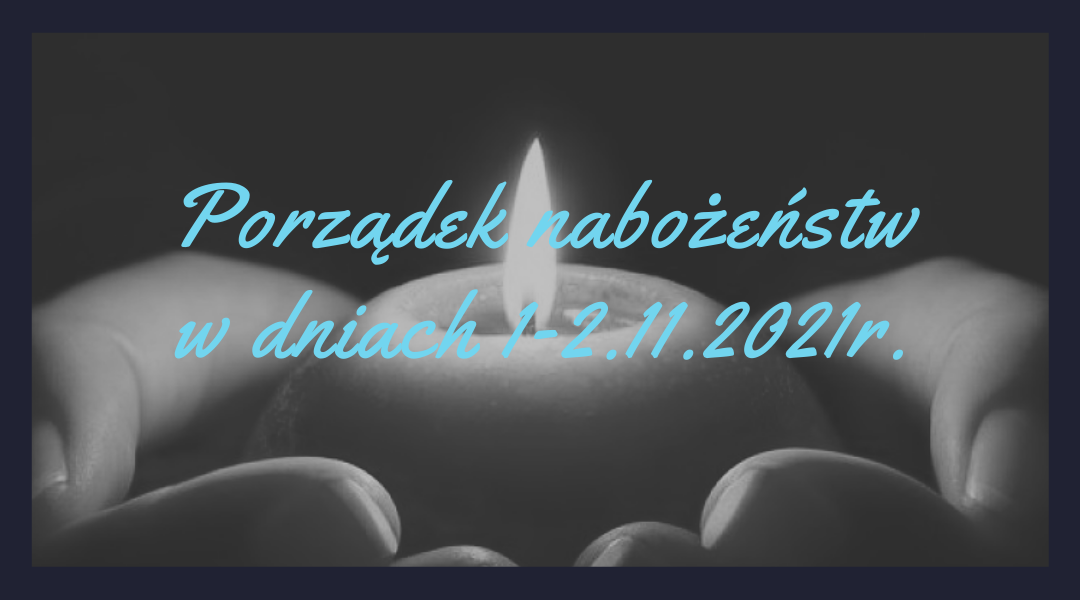 Read more about the article Porządek nabożeństw w dniach 1-2.11.2021r.