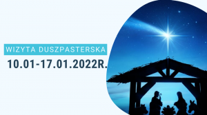 Porządek Wizyty Duszpasterskiej 10.01-17.01.2022r.