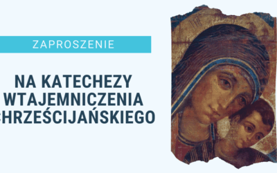 Zaproszenie na Katechezy Wtajemniczenia Chrześcijańskiego