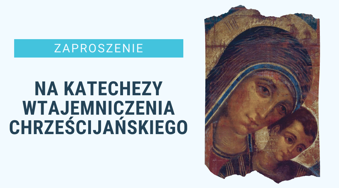 Read more about the article Zaproszenie na Katechezy Wtajemniczenia Chrześcijańskiego