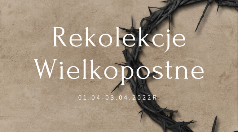 Read more about the article Rekolekcje Wielkopostne 01.04-03.04.2022r.