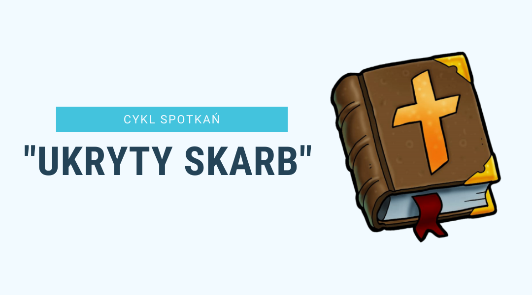 Read more about the article „Ukryty Skarb” – cykl spotkań ze Słowem, które zmienia życie