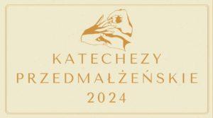 Katechezy Przedmałżeńskie 2024